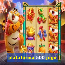 plataforma 500 jogo